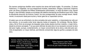 De manera vertiginosa desﬁlan ante nosotros las obras del bardo inglés; 16 comedias, 10 obras
            históricas y 11 tragedias, con sus respectivas muertes, asesinatos, intrigas y traiciones. Estamos
            ante Las obras completas de William Shakespeare (abreviadas), un texto de Adam Long, Daniel
adas)       Singer y Jess Winﬁeld, basado en el trabajo del célebre dramaturgo de Stratford-upon-Avon. Bajo
            la estupenda dirección de Antonio Castro, los tres protagonistas de este montaje tienen, literal-
            mente, el escenario ideal para lucirse y hacer gala de su capacidad cómica.

            Al saber que uno se enfrentará a la obra completa del autor isabelino, e interpretada tan sólo por
            tres actores, no se puede evitar tener algunas dudas al respecto. Sin embargo, Murray, Bena-
            vides y De la Torre se encargan de despejar estas dudas desde el primer instante, o mejor dicho,
            desde la primera carcajada. Y es que para disfrutar de esta obra no es necesario conocer la obra
            del autor inglés; aunque, evidentemente, un mayor conocimiento de la obra y vida del autor per-
            mite al espectador un mayor disfrute, permitiendo comprender algunos guiños y pasajes de esta
            obra.



              Horario: Viernes 19:00 y 21:30 horas,
              sábado 18:00 y 20:30 horas, domingo                       Teatro Ingnacio López Tarso,
                       17:15 y 19:45 horas                                Centro Cultural San Ángel
             Boletos: $450, $350, $300, $250 y $180.              Del 20 de julio hasta ﬁnales de noviembre.
                     Adolescentes y adultos.

omedias, 10 obras
aiciones. Estamos
 dam Long, Daniel
 