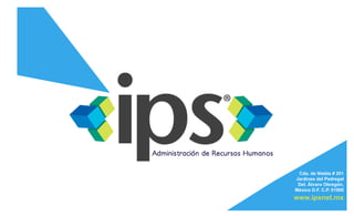 Cda. de Niebla # 201
Jardines del Pedregal
 Del. Álvaro Obregón,
México D.F. C.P. 01900
www.ipsnet.mx
 