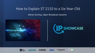 How to Explain ST 2110 to a Six-Year-Old
Kieran Kunhya, Open Broadcast Systems
 