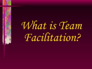 What is Team Facilitation? 