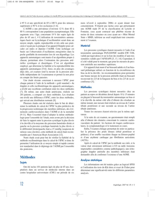 à 95 % et une spécificité de 85 à 100 % pour des sténoses
supérieures à 50 % et les occlusions [1-4].
L’AOMI a une prévalence d’environ 12 % dont 60 à
80 % correspondent à une population asymptomatique. Elle
augmente avec l’âge, concernant 18 % des sujets âgés de
plus de 65 ans.1, 4 L’utilisation de tensiomètres automa-
tiques basés sur la technique d’oscillométrie serait donc un
moyen simple, rapide, reproductible et très utile aux prati-
ciens n’ayant pas la pratique d’un appareil Doppler pour cal-
culer cet index et dépister l’AOMI. Cette technique est
basée sur l’observation d’oscillations enregistrées dans la
poche gonflable du tensiomètre lors de son dégonflage. Les
appareils automatiques sont munis d’un algorithme propre à
chacun, permettant alors l’estimation des pressions arté-
rielles systoliques et diastoliques. C’est cet algorithme
employé, qui détermine la fiabilité et la reproductibilité des
appareils automatiques [5-6]. Ainsi, en plus des avantages
déjà cités, cet examen rend la mesure de la pression arté-
rielle indépendante de l’examinateur et permet la non prise
en compte des bruits parasites.
Une étude récente consistant à mesurer l’IPSC pour
chaque patient à l’aide de la méthode « gold standard » du
doppler et celle oscillométrique des appareils automatiques,
a révélé une excellente corrélation entre les deux méthodes
[7]. De même, une autre étude américaine, réalisée sur
201 patients, a comparé ces deux méthodes. Les résultats
ont révélé une différence d’IPSC, entre les deux méthodes,
qui suivait une distribution normale [8].
Plusieurs études ont été réalisées dans le but de déter-
miner la méthode de calcul de l’IPSC la plus prédictive de
la progression ischémique des membres inférieurs, des évé-
nements cardiovasculaires dans l’AOMI et de la mortalité
[9-11]. Mais l’essentiel étant d’adopter la même méthodo-
logie pour l’ensemble de l’étude, nous avons pris la décision
de faire le rapport entre la pression systolique la plus élevée
à la cheville et la moyenne des pressions humérales droite et
gauche ou la pression systolique humérale la plus élevée si
le différentiel droite/gauche était ≥ 15 mmHg (suspicion de
sténose sous-clavière), cette méthode de calcul étant recom-
mandée par l’American Heart Association [12].
Notre étude avait pour but de vérifier la fiabilité de la
méthode oscillométrique dans le calcul de l’IPSC et donc de
permettre l’utilisation de ce moyen simple et rapide comme
test standardisé dans le dépistage de l’AOMI par l’ensemble
des praticiens.
Méthodes
Sujets
Ont été inclus 101 patients âgés de plus de 65 ans, hos-
pitalisés dans un service de médecine interne dans un
centre hospitalier universitaire (CHU) sur période de six
mois (d’avril à septembre 2006) et ayant donné leur
consentement. N’étaient pas inclus ceux qui présentaient
une AOMI stade IV de la classification de Leriche et
Fontaine, ceux ayant contracté une phlébite récente de
moins de deux semaines ou ceux ayant un « Mini Mental
State » MMS, inférieur au seuil empêchant tout consente-
ment à l’examen.
Matériel
Les pressions systoliques étaient mesurées à l’aide d’un
tensiomètre automatique PANASONIC modèle EW 3106,
validé par équivalence et sur la liste des modèles d’auto ten-
siomètres validés par l’AFSSAPS [5, 13, 14]. Cependant, il
n’a été validé pour le moment, que pour les mesures de pres-
sion artérielle aux membres supérieurs.
Cet appareil était muni d’un brassard adulte et d’un bras-
sard pédiatrique utilisés en fonction de la circonférence du
bras ou de la cheville ; les recommandations pour permettre
une bonne mesure de la pression artérielle étant un brassard
recouvrant les 2/3 de la longueur du bras et les 2/3 de sa cir-
conférence [5].
Méthodes
Les pressions systoliques étaient mesurées chez un
patient au repos en décubitus dorsal depuis 10 à 15 minutes
en plaçant le brassard du tensiomètre automatique au bras et
à la cheville du même côté afin d’obtenir des résultats au
même instant, une mesure était réalisée au niveau de l’artère
tibiale postérieure et une seconde au niveau de l’artère
tibiale antérieure.
Toutes les mesures étaient relevées par le même opé-
rateur.
À la suite de cet examen, un questionnaire était rempli
afin d’obtenir des données concernant le contexte cardio-
vasculaire du patient : les facteurs de risques cardiovascu-
laires, la symptomatologie et le traitement en cours.
Enfin, l’examen clinique permettait de noter en particu-
lier la présence des pouls distaux (tibial postérieur et
pédieux), d’un souffle vasculaire iliaque ou fémoro-poplité
et d’une arythmie cardiaque par fibrillation auriculaire
(ACFA).
Après le calcul de l’IPSC par la méthode sus citée, si la
valeur était strictement inférieure à 0,9 ou nulle (tensions
imprenables considérées comme pathologiques), une écho-
graphie doppler artérielle des membres inférieurs était
demandée afin de confirmer l’existence d’une AOMI.
Analyse statistique
Les informations ont été traitées grâce au logiciel SPSS
et l’utilisation des tests du Khi deux et exact de Fisher pour
déterminer une significativité entre les différents paramètres
analysés.
Intérêt du calcul de l’index de pression systolique à la cheville (IPSC) par tensionmètre automatique dans le dépistage de l’artéripathie oblitérante des membres inférieurs (AOMI)…
12 Angéiologie, 2007 Vol. 59, n° 2
1281-6 08 IPS-ROUQUETTE 16/05/07 20:45 Page 12
 