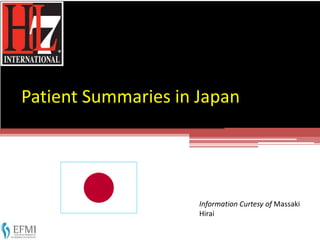 Patient Summaries in Japan
Information Curtesy of Massaki
Hirai
 