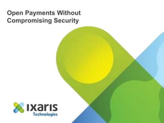Open Payments Without
Compromising Security
 