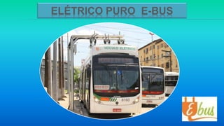 16
ELÉTRICO PURO E-BUS
 