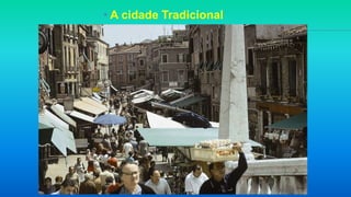 • A cidade Tradicional
 