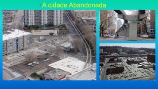 •A cidade Abandonada
 
