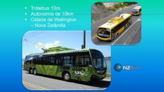 6
 Trólebus 13m
 Autonomia de 10km
 Cidade de Wellington
– Nova Zelândia
 