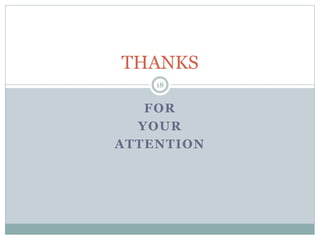 FOR
YOUR
ATTENTION
18
THANKS
 