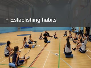 + Establishing habits
 