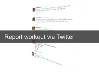 Report workout via Twitter
 