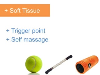 + Trigger point
+ Self massage
+ Soft Tissue
 