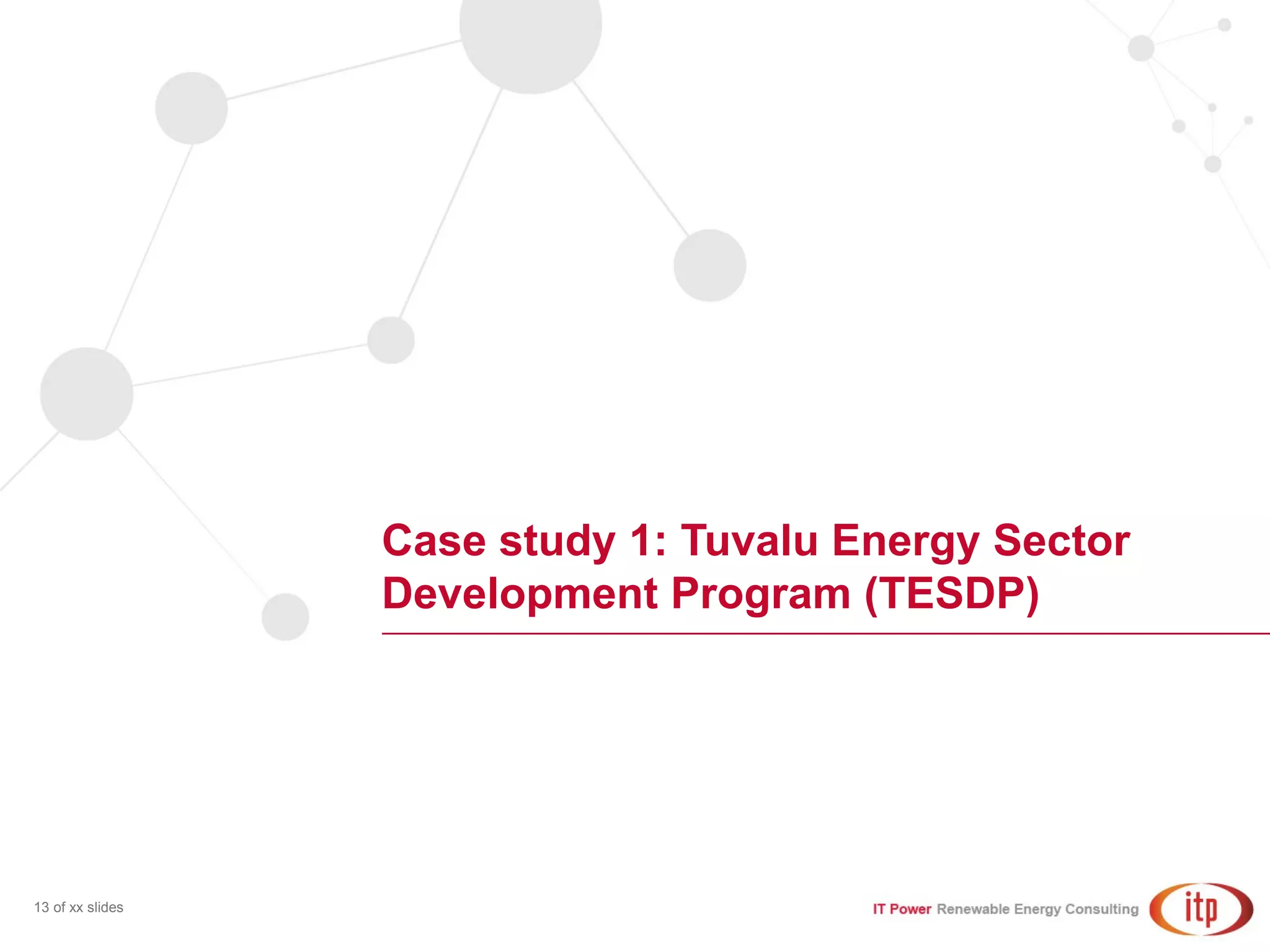 Case study 1: Tuvalu Energy Sector
Development Program (TESDP)
13 of xx slides
 