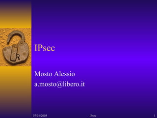 IPsec Mosto Alessio [email_address] 