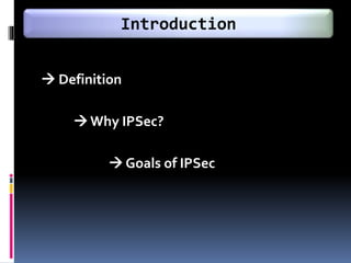  Definition
Why IPSec?
 Goals of IPSec
Introduction
 