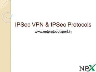 IPSec VPN & IPSec Protocols
www.netprotocolxpert.in
 