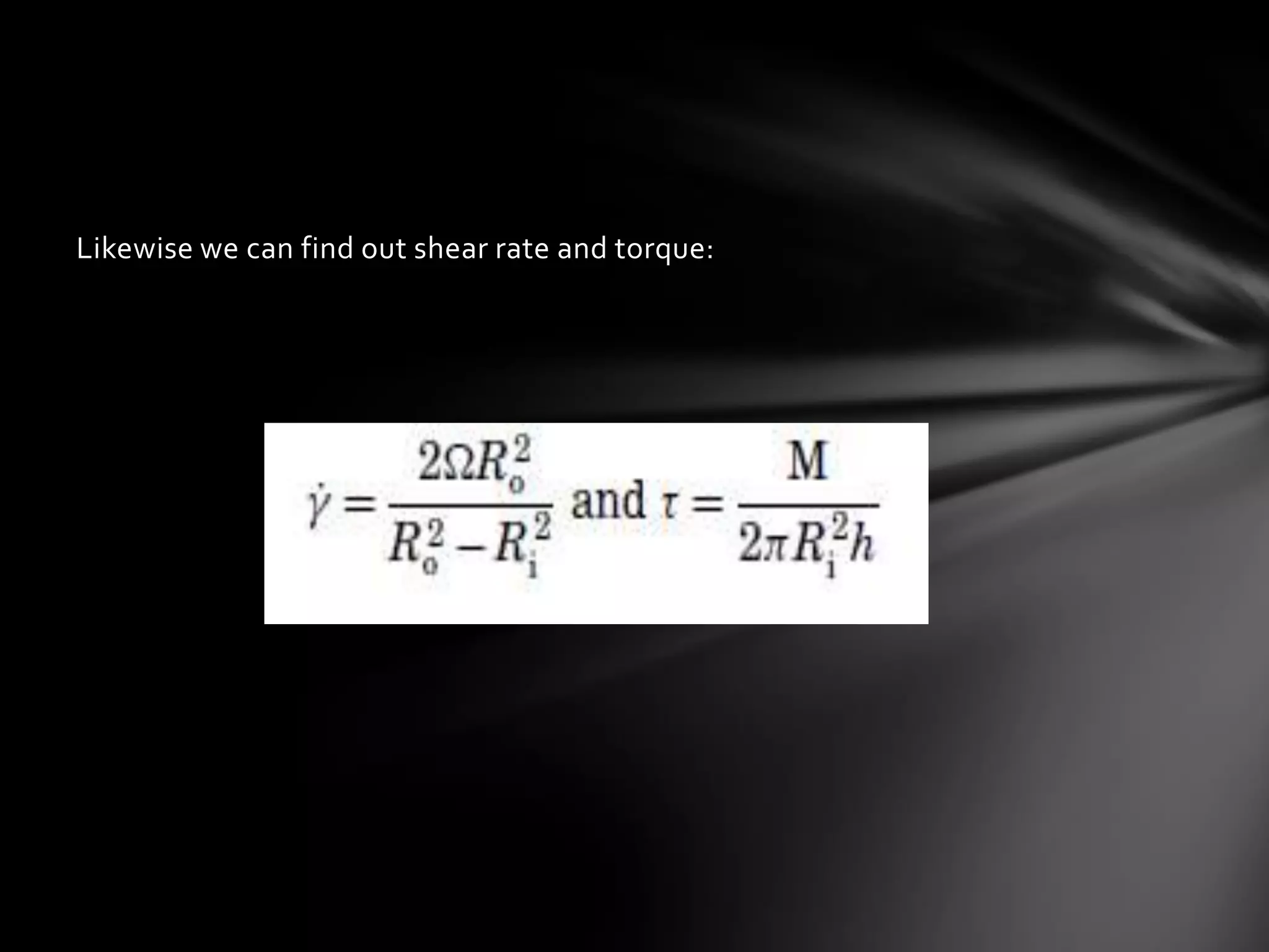 Likewise we can find out shear rate and torque:
 