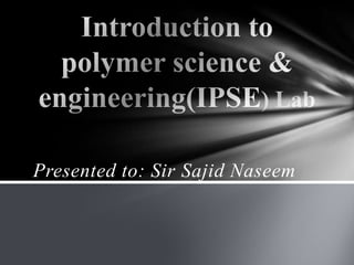 Presented to: Sir Sajid Naseem
 