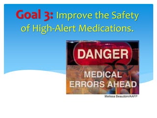 Goal 3: Improve the Safety 
of High-Alert Medications. 
 