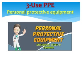 3-Use PPE 
Personal protective equipment 
 