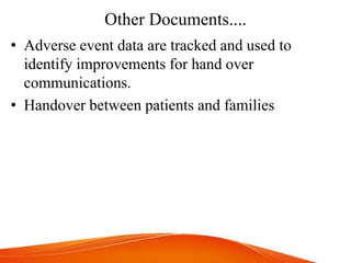 Other Documents....
• Adverse event data are tracked and used to
identify improvements for hand over
communications.
• Handover between patients and families
 