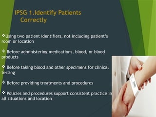 Ipsg Rscm INTERNATIONAL PATIENT SAFETY GOAL (IPSG) | PPTX
