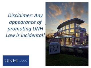 Disclaimer: Any
appearance of
promoting UNH
Law is incidental!
 
