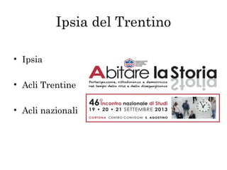 Ipsia del Trentino
• Ipsia
• Acli Trentine
• Acli nazionali

 