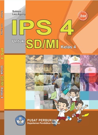 UntukUntuk
IPS 4IPS 4
SD/MISD/MI Kelas 4Kelas 4
SutoyoLeoAgungSutoyoLeoAgungIPS4IPS4UntukUntukSD/MISD/MIKelas4Kelas4
Sutoyo
Leo Agung
Sutoyo
Leo Agung
 