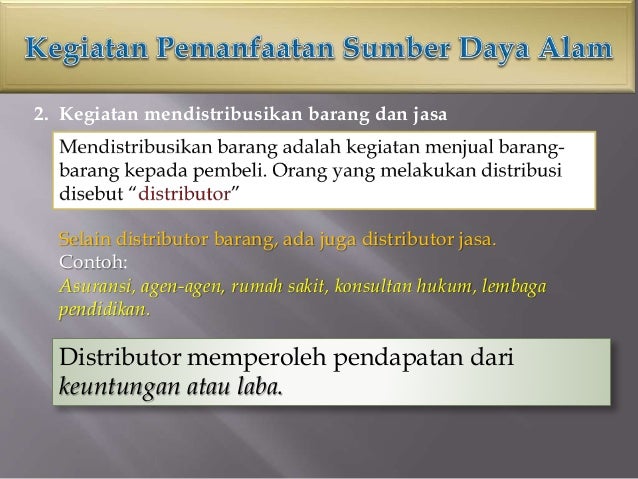 Produksi yang memanfaatkan sumber daya alam adalah