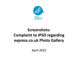 Screenshots:
Complaint to IPSO regarding
express.co.uk Photo Gallery
April 2015
 