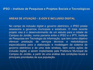 IPSO – Instituto de Pesquisas e Projetos Sociais e Tecnológicos ,[object Object],[object Object]