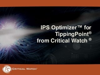 IPS Optimizer™ for
TippingPoint®
from Critical Watch ®

 