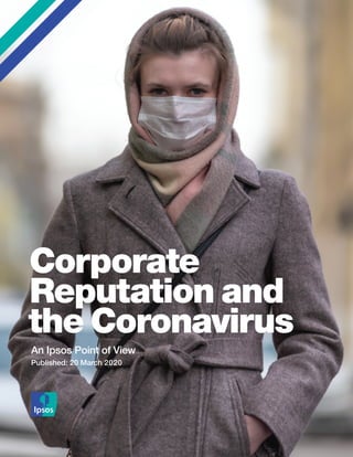 An Ipsos Point of View
Published: 20 March 2020
Corporate
Reputation and
the Coronavirus
 