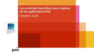 Les entreprises face aux enjeux
de la cybersécurité
Octobre 2018
www.pwc.fr
Préparé par IPSOS
pour Hopscotch
et PwC
 