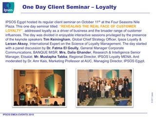 IPSOS Egypt hosted its regular client seminar on October 11th at the Four Seasons Nile Plaza. This one day seminar titled:...