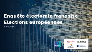 ©Ipsos –CEVIPOF-LEMONDE–FJJ–Institut Montaigne :EnquêteElectorale Française :Européennes-Vague 3 –Mars2024
Enquête électorale française
Elections européennes
Mars 2024
 