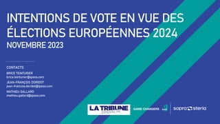 INTENTIONS DE VOTE EN VUE DES
ÉLECTIONS EUROPÉENNES 2024
NOVEMBRE 2023
CONTACTS
BRICE TEINTURIER
brice.teinturier@ipsos.com
JEAN-FRANÇOIS DORIDOT
jean-francois.doridot@ipsos.com
MATHIEU GALLARD
mathieu.gallard@ipsos.com
 