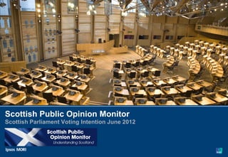 Paste co-
                                                 brand logo
                                                    here


Scottish Public Opinion Monitor
Scottish Parliament Voting Intention June 2012
 
