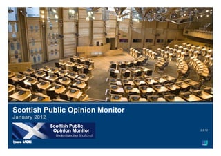 Paste co-
                                  brand logo
                                     here


Scottish Public Opinion Monitor
                 p
January 2012

                                        2.2.12
 