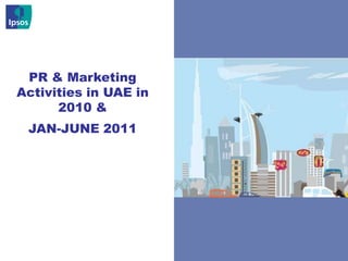 1 PR & Marketing Activities in UAE in 2010 &  JAN-JUNE 2011 