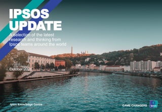 A selection of the latest
research and thinking from
Ipsos teams around the world
IPSOS
UPDATE
October 2020
 