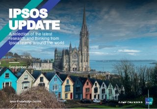 A selection of the latest
research and thinking from
Ipsos teams around the world
IPSOS
UPDATE
September 2020
 