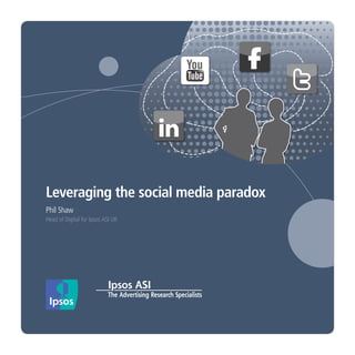 Leveraging the social media paradox
Phil Shaw
Head of Digital for Ipsos ASI UK
 