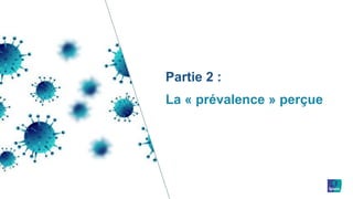 Partie 2 :
La « prévalence » perçue
 