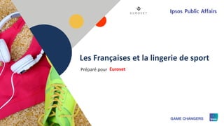 1
Les Françaises et la lingerie de sport
EurovetPréparé pour
 