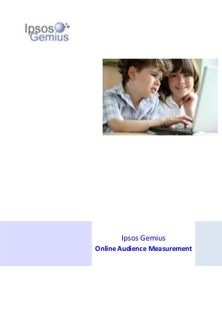 Ipsos Gemius
Online Audience Measurement
 