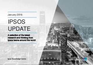 Version 1© Ipsos MORI
IPSOS
UPDATE
January 2016
A selection of the latest
research and thinking from
Ipsos teams around the world
 