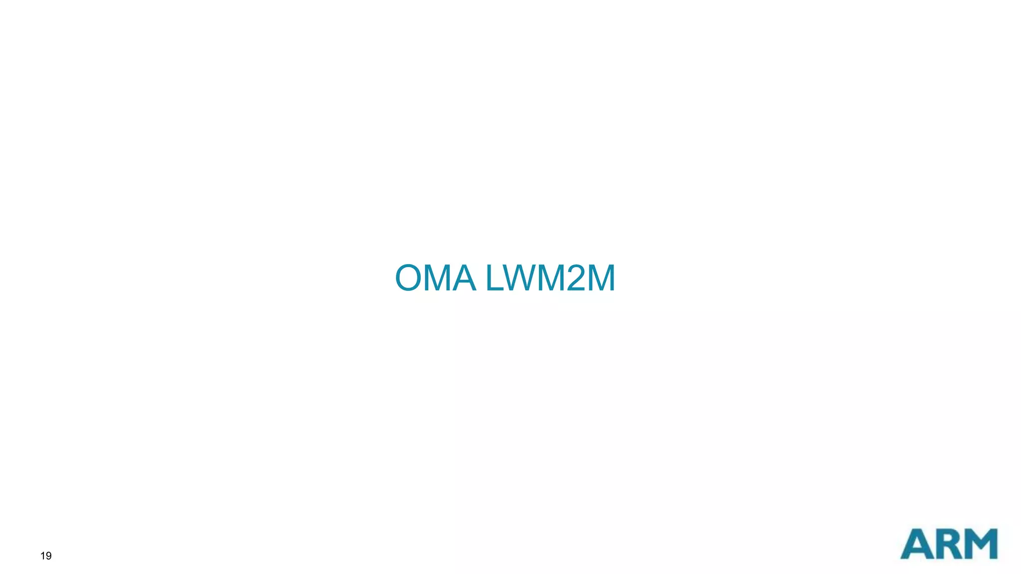 19 
OMA LWM2M 
 