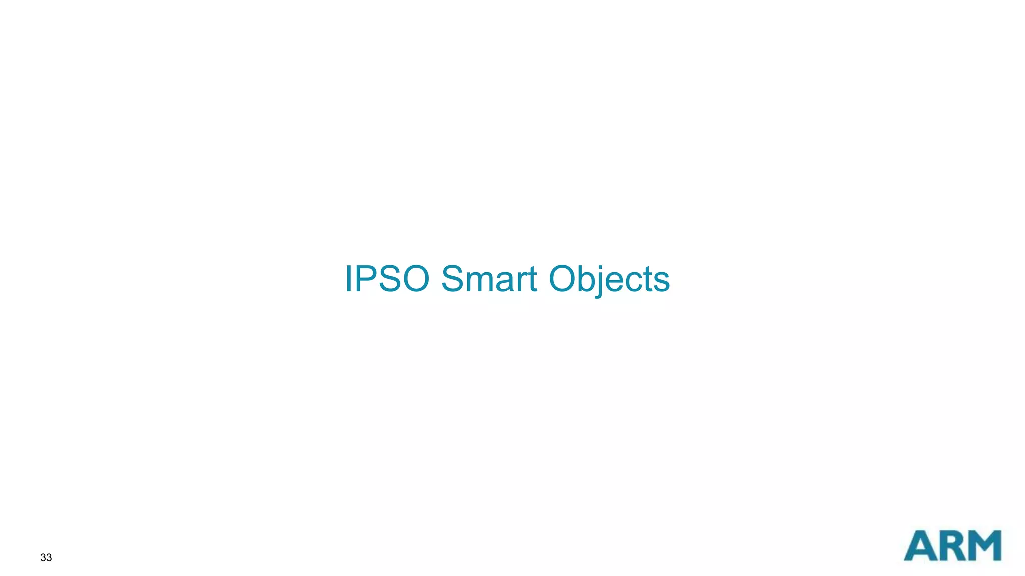 33 
IPSO Smart Objects 
 