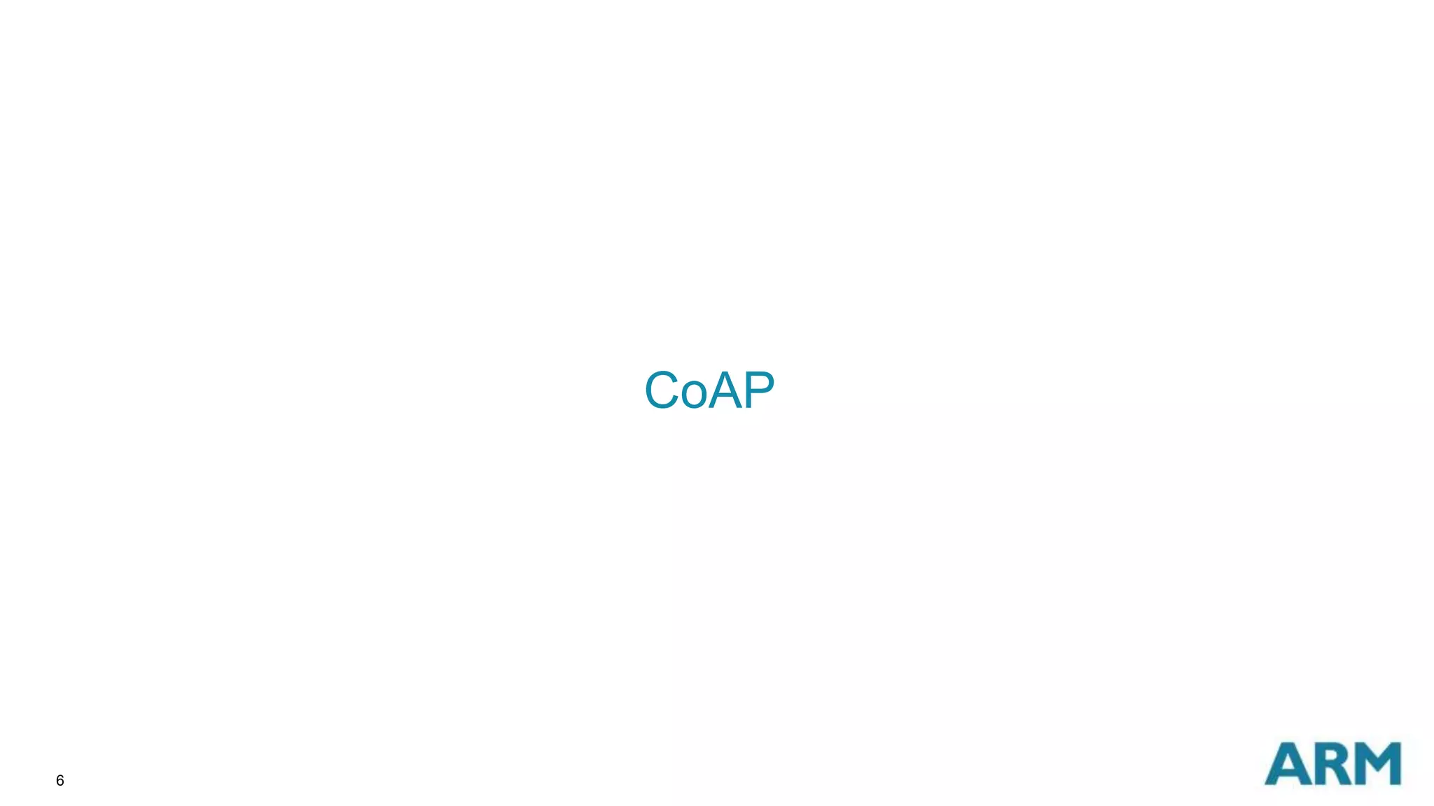 6 
CoAP 
 